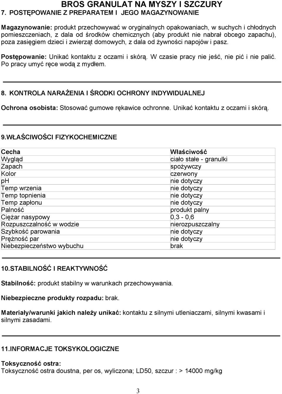 Po pracy umyć ręce wodą z mydłem. 8. KONTROLA NARAŻENIA I ŚRODKI OCHRONY INDYWIDUALNEJ Ochrona osobista: Stosować gumowe rękawice ochronne. Unikać kontaktu z oczami i skórą. 9.