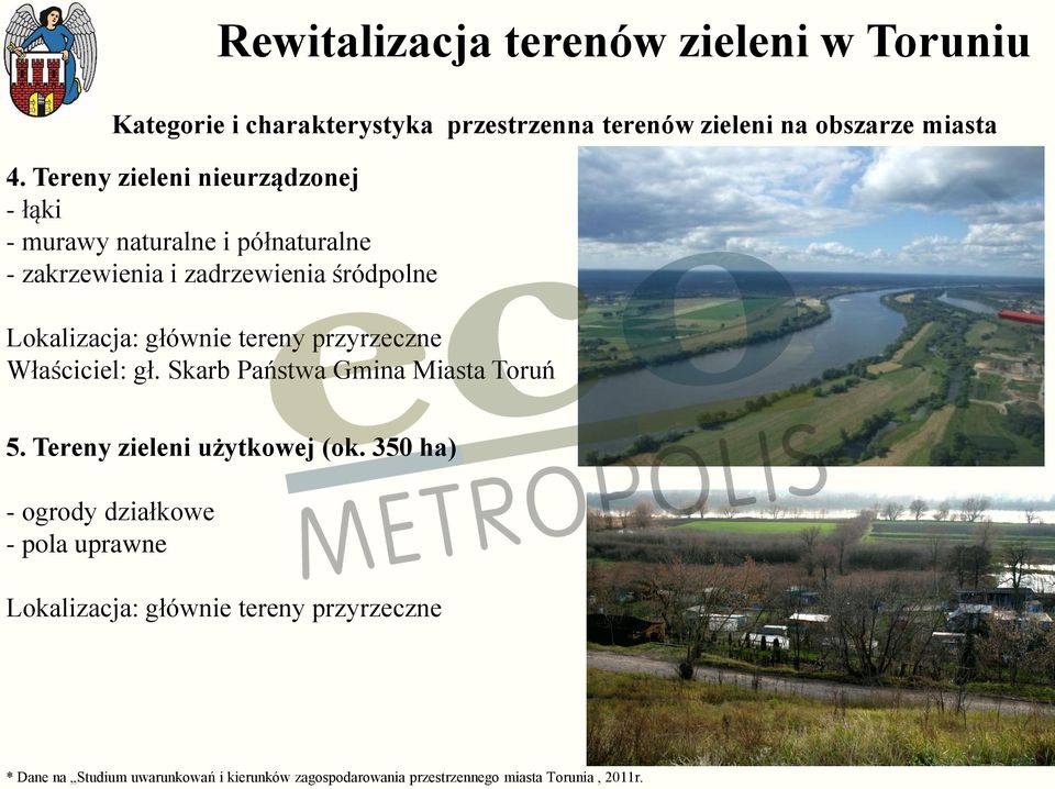 głównie tereny przyrzeczne Właściciel: gł. Skarb Państwa Gmina Miasta Toruń 5. Tereny zieleni użytkowej (ok.