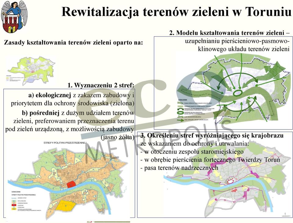 Wyznaczeniu 2 stref: a) ekologicznej z zakazem zabudowy i priorytetem dla ochrony środowiska (zielona) b) pośredniej z dużym udziałem terenów zieleni,