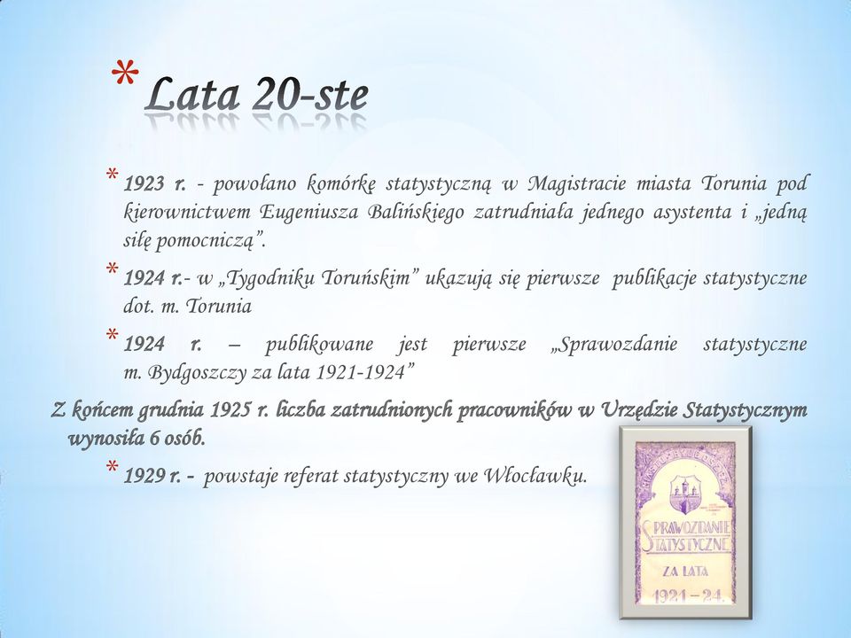 asystenta i jedną siłę pomocniczą. *1924 r.- w Tygodniku Toruńskim ukazują się pierwsze publikacje statystyczne dot. m.