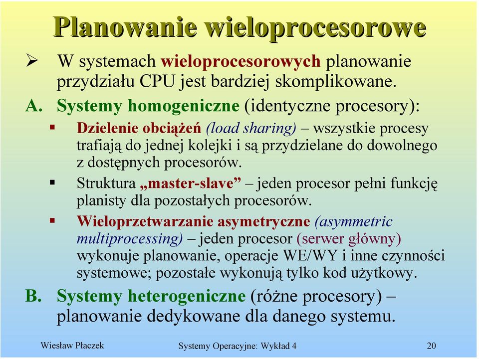 Struktura master-slave jeden procesor pełni funkcję planisty dla pozostałych procesorów.