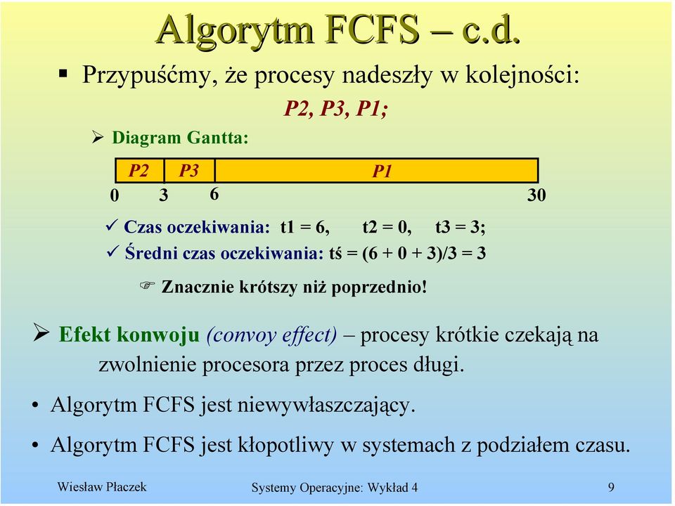 t2 = 0, t3 = 3; Średni czas oczekiwania: tś = (6 + 0 + 3)/3 = 3 Znacznie krótszy niż poprzednio!