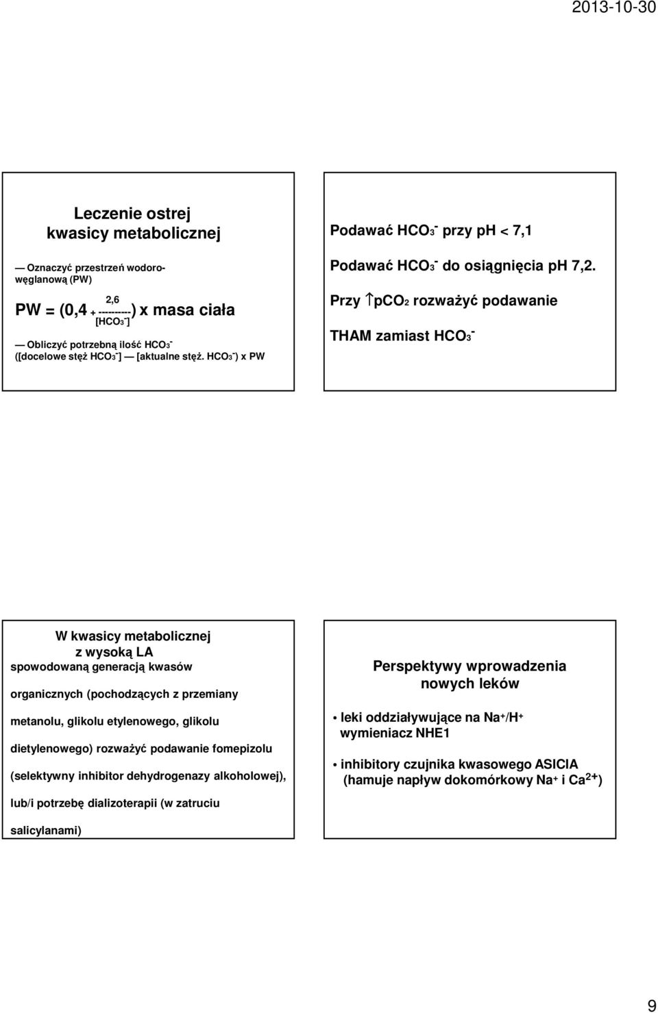 Przy pco2 rozważyć podawanie THAM zamiast - HCO3 W kwasicy metabolicznej z wysoką LA spowodowaną generacją kwasów organicznych (pochodzących z przemiany metanolu, glikolu etylenowego, glikolu