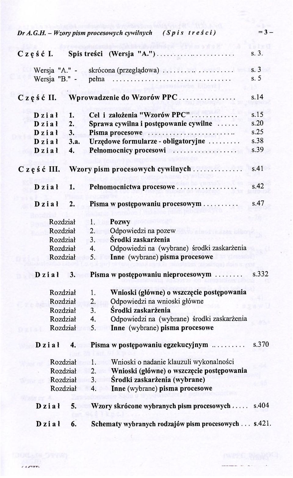 38 Dział 4. Pełnomocnicy procesowi s.39 Część III. Wzory pism procesowych cywilnych s.41 Dział 1. Pełnomocnictwa procesowe s.42 Dział 2. Pisma w postępowaniu procesowym s.47 Rozdział 1.