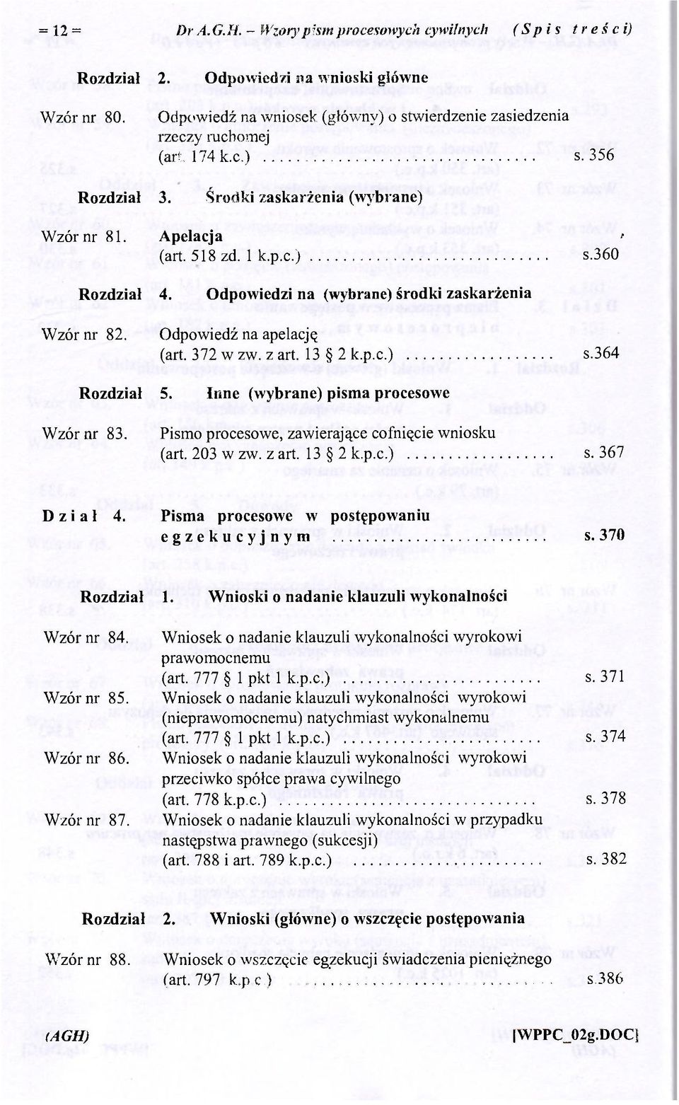 Odpowiedzi na (wybrane) środki zaskarżenia Wzór nr 82. Odpowiedź na apelację (art. 372 w zw. z art. 13 2 k.p.c.) s.364 Rozdział 5. Inne (wybrane) pisma procesowe Wzór nr 83.