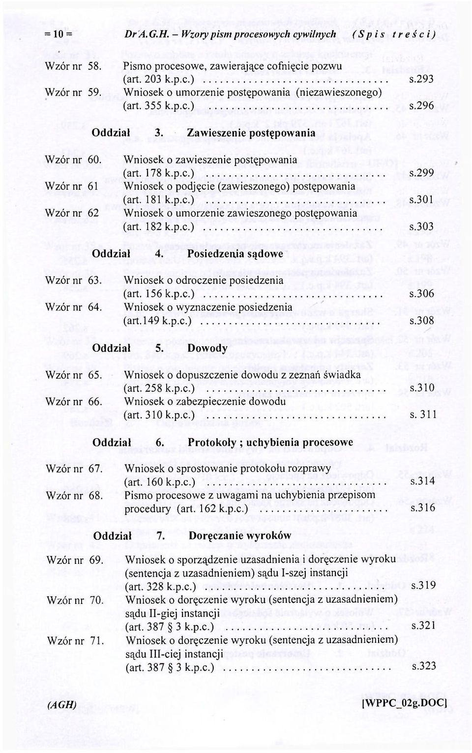 181 k.p.c.) s.301 Wniosek o umorzenie zawieszonego postępowania (art. 182 k.p.c.) s.303 Oddział 4. Posiedzenia sądowe Wzór nr 63. Wzór nr 64. Wniosek o odroczenie posiedzenia (art. 156 k.p.c.) s.306 Wniosek o wyznaczenie posiedzenia (art.