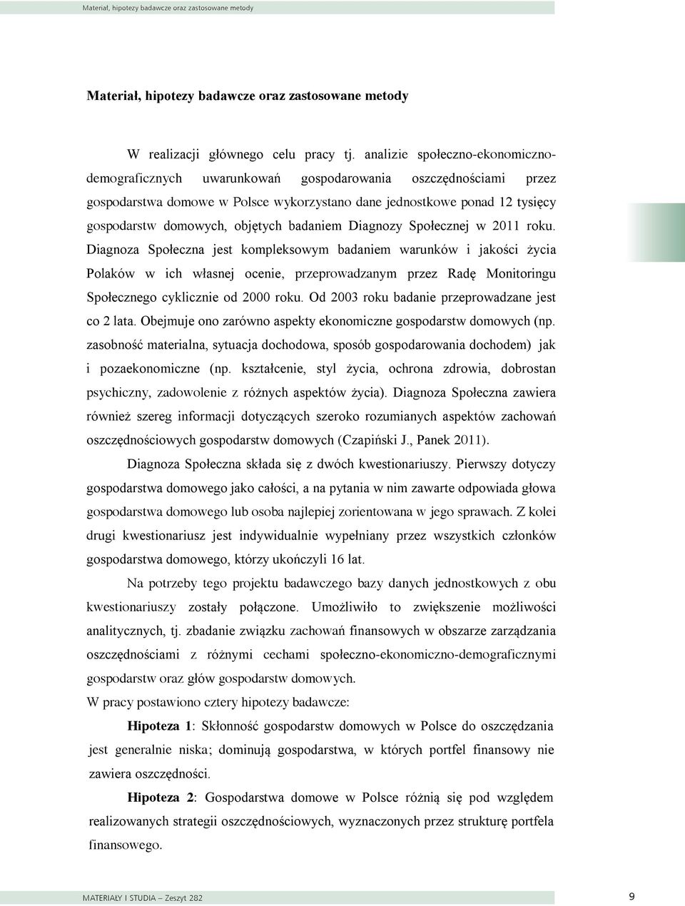 analizie oszczędnościami społeczno-ekonomicznodemograficznych przez gospodarstwa domowe uwarunkowań w Polsce wykorzystano gospodarowania dane jednostkowe oszczędnościami ponad 12 tysięcy przez