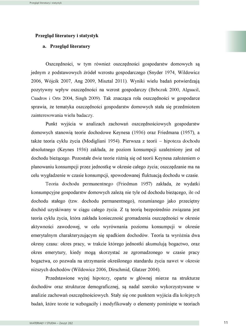1974, domowych Wildowicz są jednym 2006, z Wójcik podstawowych 2007, Ang źródeł 2009, wzrostu Misztal gospodarczego 2011).