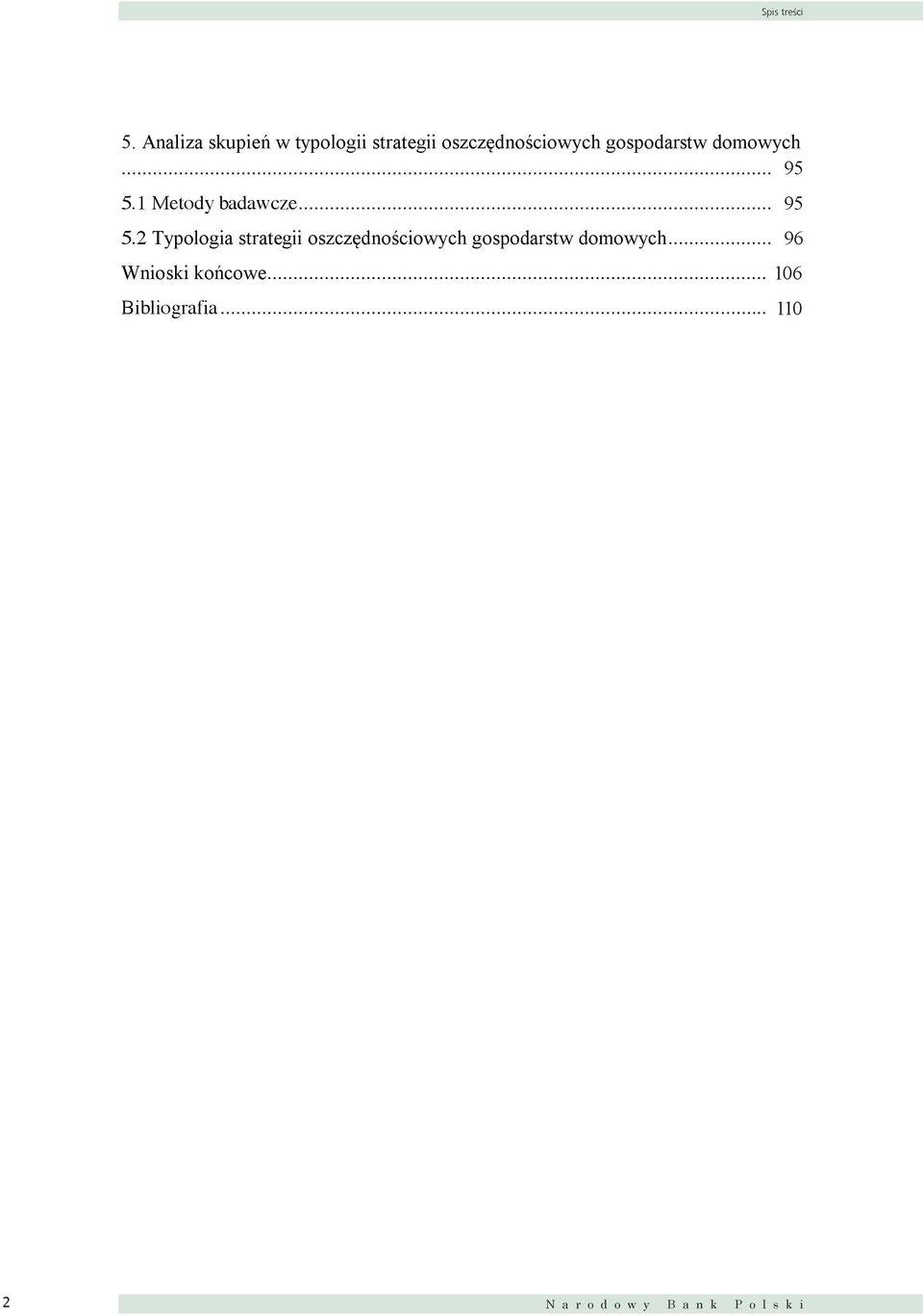 .. 94 95 5.1 Metody badawcze... 94 95 5.2 Typologia strategii oszczędnościowych gospodarstw domowych.