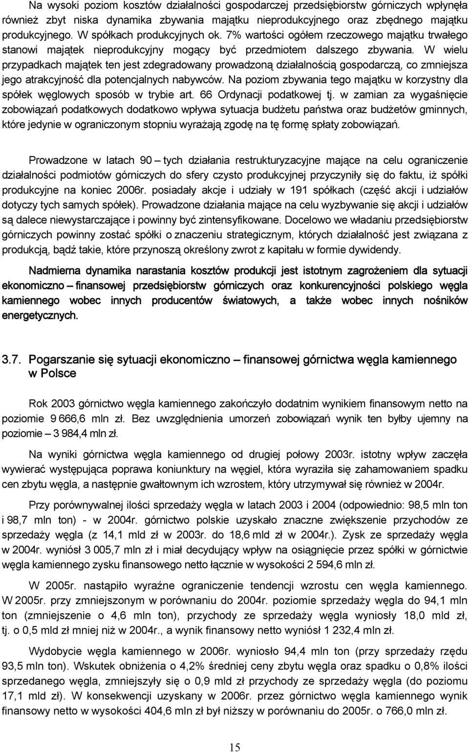 W wielu przypadkach majątek ten jest zdegradowany prowadzoną działalnością gospodarczą, co zmniejsza jego atrakcyjność dla potencjalnych nabywców.