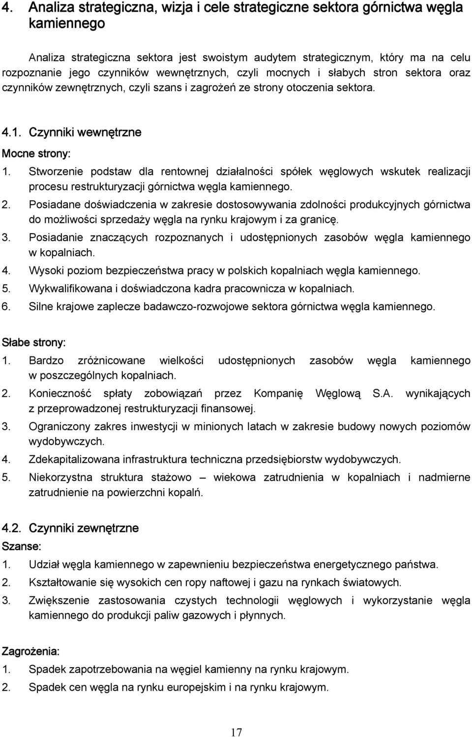 Stworzenie podstaw dla rentownej działalności spółek węglowych wskutek realizacji procesu restrukturyzacji górnictwa węgla kamiennego. 2.