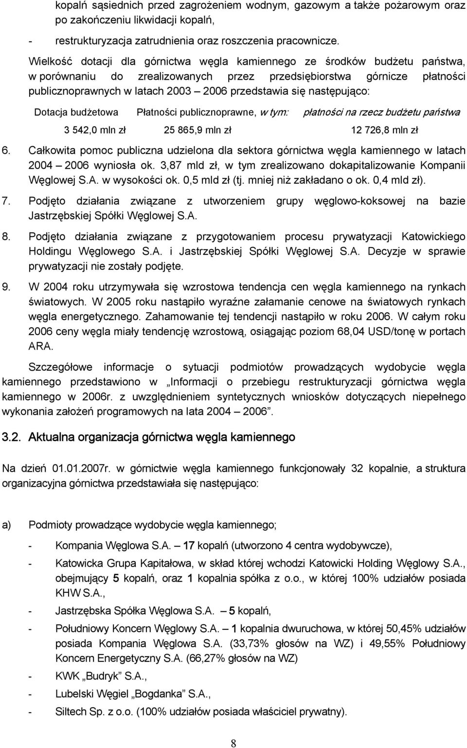 się następująco: Dotacja budżetowa Płatności publicznoprawne, w tym: płatności na rzecz budżetu państwa 3 542,0 mln zł 25 865,9 mln zł 12 726,8 mln zł 6.