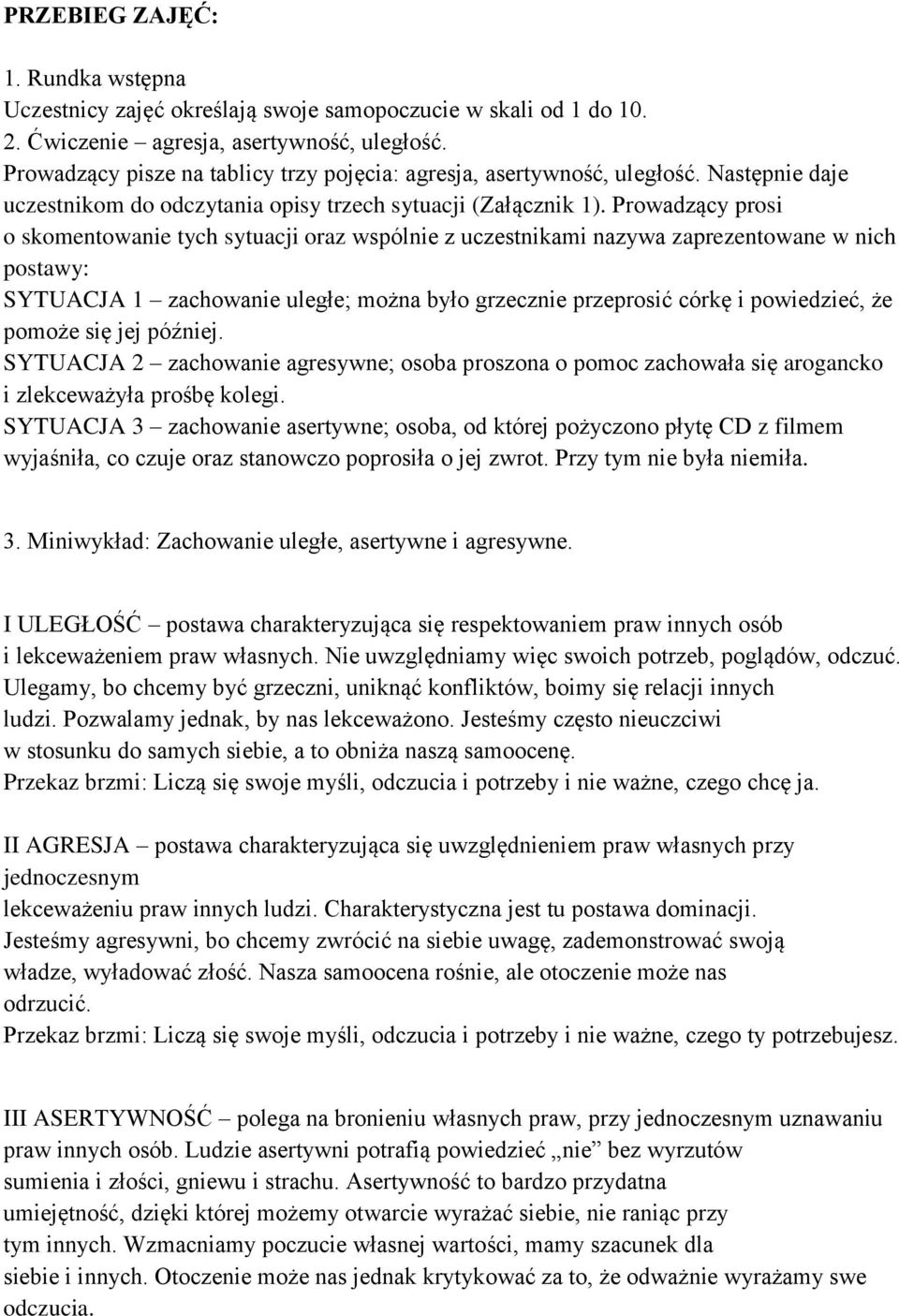 Prowadzący prosi o skomentowanie tych sytuacji oraz wspólnie z uczestnikami nazywa zaprezentowane w nich postawy: SYTUACJA 1 zachowanie uległe; można było grzecznie przeprosić córkę i powiedzieć, że