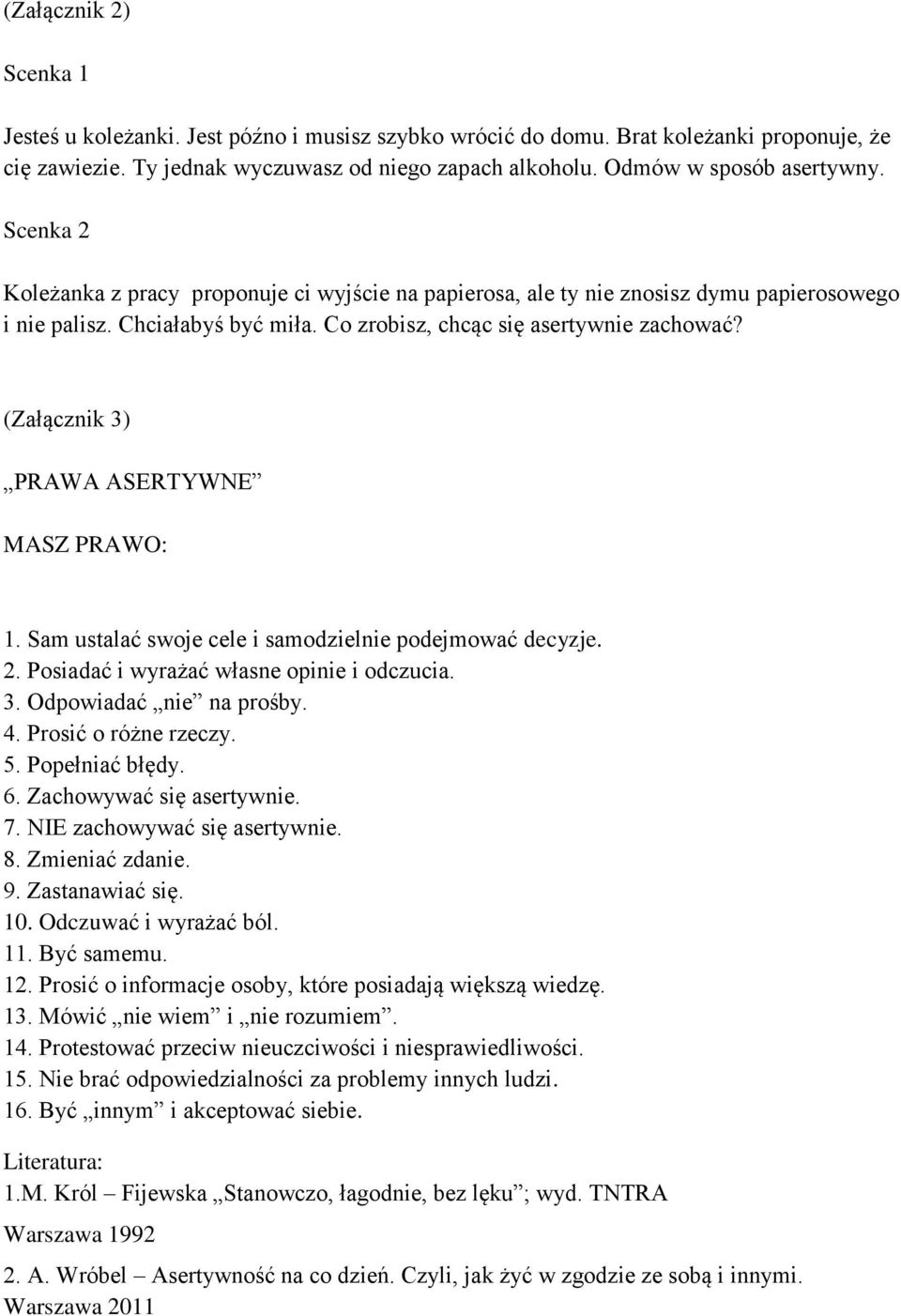 (Załącznik 3) PRAWA ASERTYWNE MASZ PRAWO: 1. Sam ustalać swoje cele i samodzielnie podejmować decyzje. 2. Posiadać i wyrażać własne opinie i odczucia. 3. Odpowiadać nie na prośby. 4.