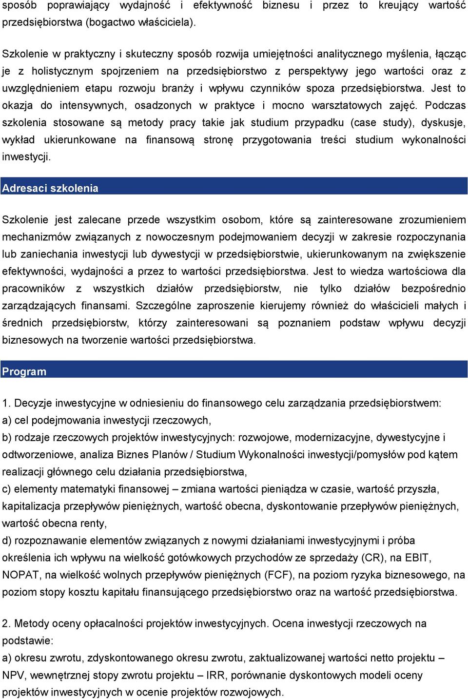 rozwoju branży i wpływu czynników spoza przedsiębiorstwa. Jest to okazja do intensywnych, osadzonych w praktyce i mocno warsztatowych zajęć.