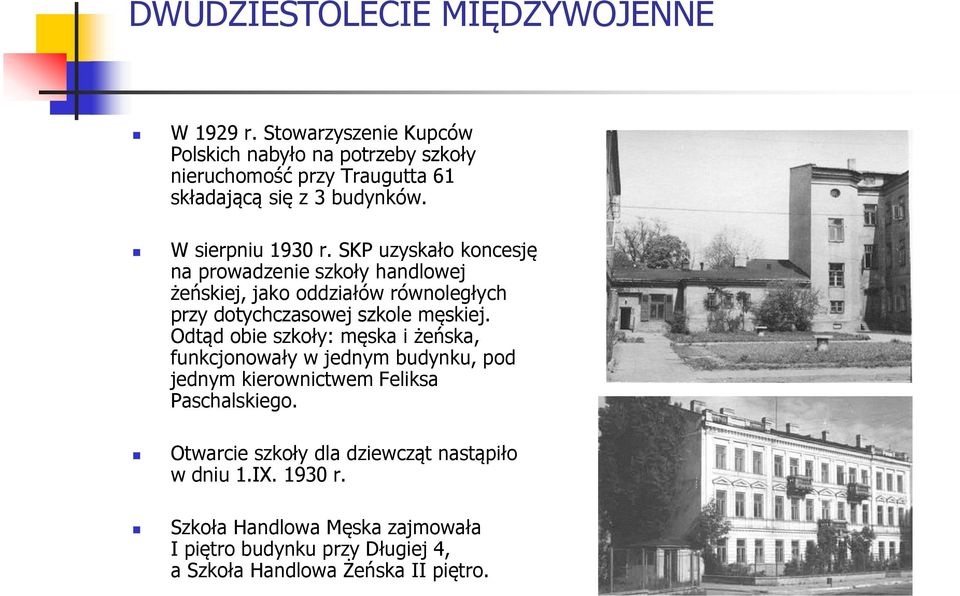 SKP uzyskało koncesję na prowadzenie szkoły handlowej żeńskiej, jako oddziałów równoległych przy dotychczasowej szkole męskiej.