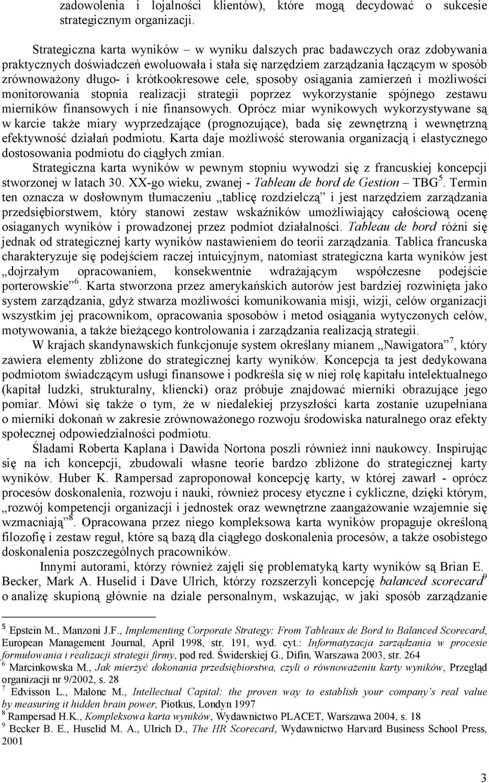 krótkookresowe cele, sposoby osiągania zamierzeń i możliwości monitorowania stopnia realizacji strategii poprzez wykorzystanie spójnego zestawu mierników finansowych i nie finansowych.