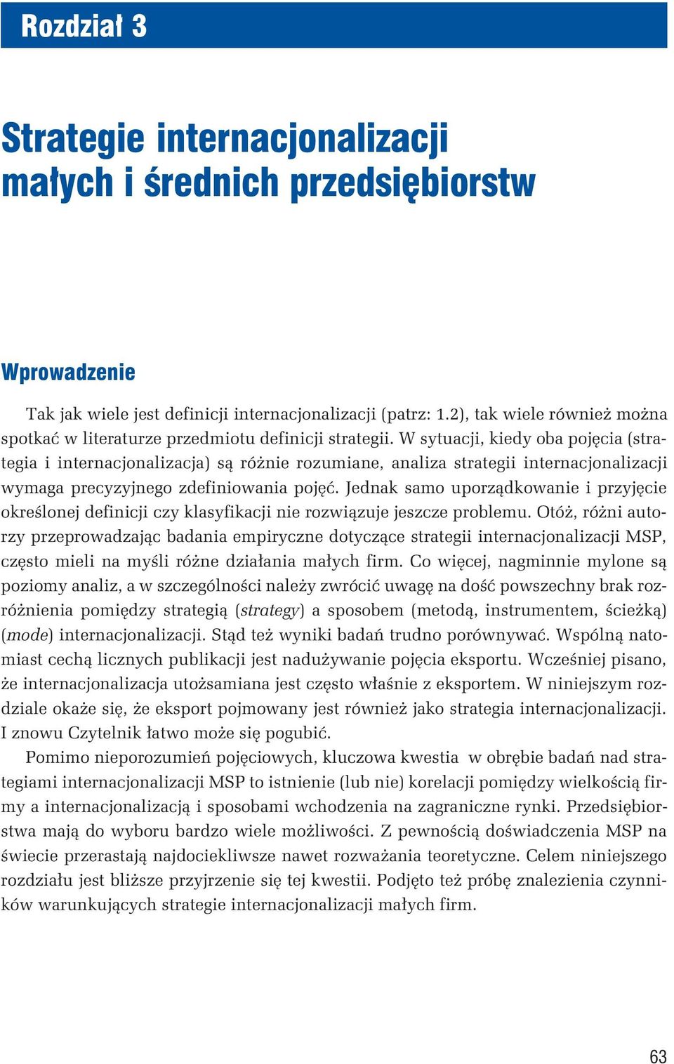 W sytuacji, kiedy oba pojęcia (strategia i internacjonalizacja) są różnie rozumiane, analiza strategii internacjonalizacji wymaga precyzyjnego zdefiniowania pojęć.