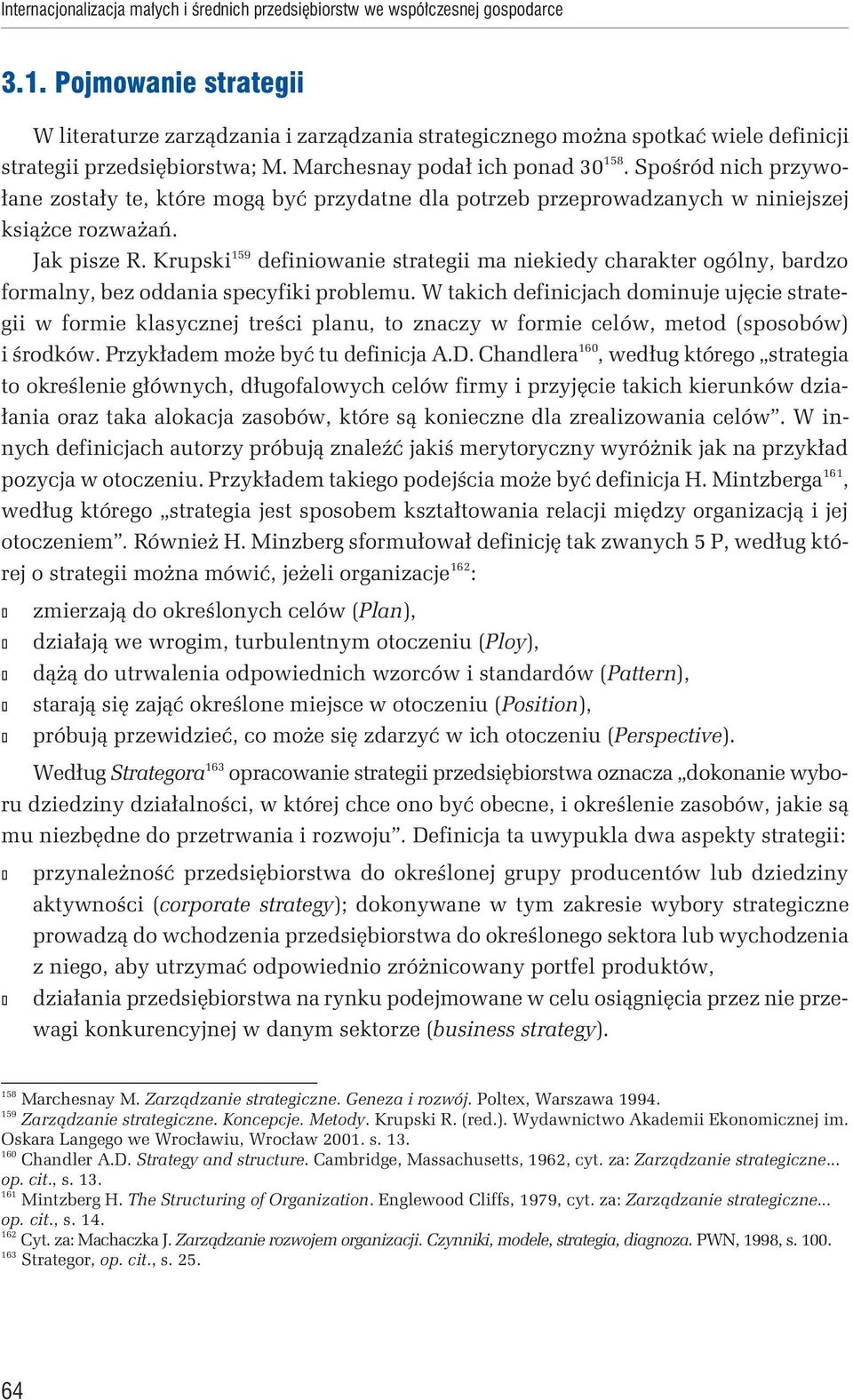 Spośród nich przywołane zostały te, które mogą być przydatne dla potrzeb przeprowadzanych w niniejszej książce rozważań. Jak pisze R.