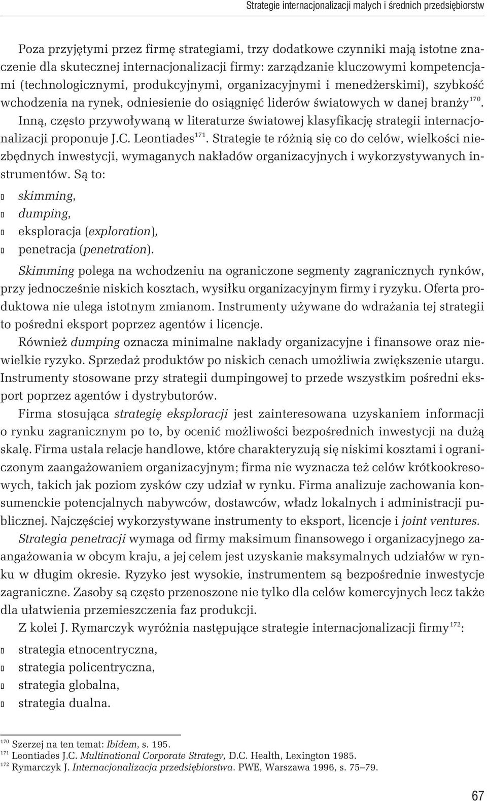 Inną, często przywoływaną w literaturze światowej klasyfikację strategii internacjonalizacji proponuje J.C. Leontiades 171.