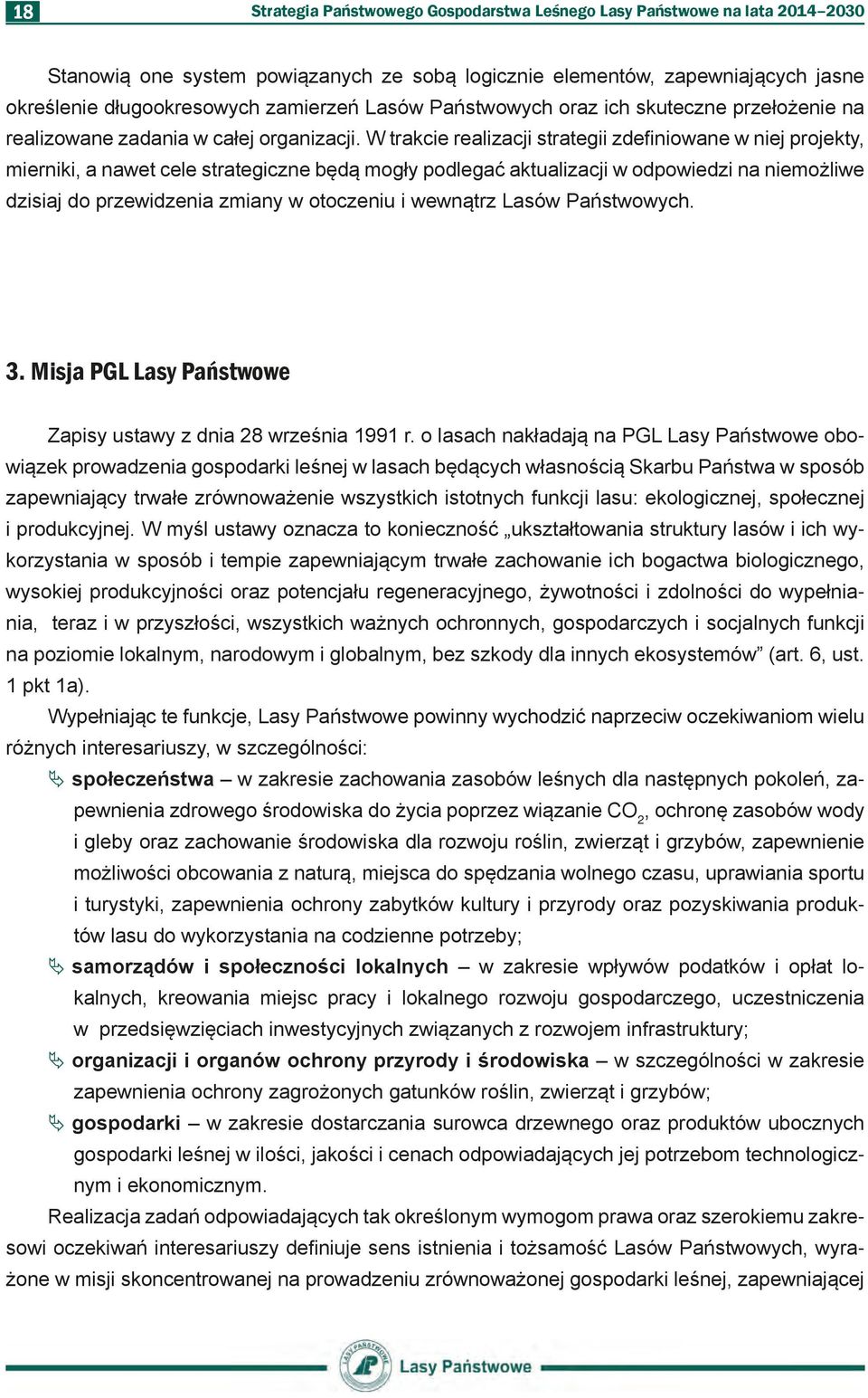 W trakcie realizacji strategii zdefiniowane w niej projekty, mierniki, a nawet cele strategiczne będą mogły podlegać aktualizacji w odpowiedzi na niemożliwe dzisiaj do przewidzenia zmiany w otoczeniu