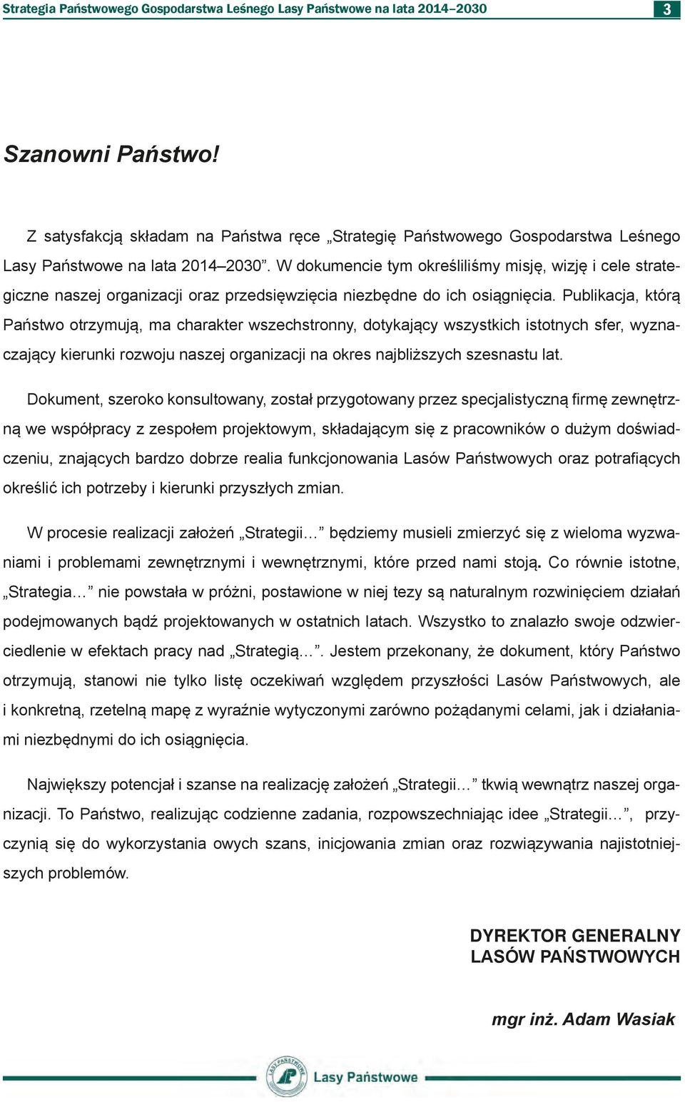 W dokumencie tym określiliśmy misję, wizję i cele strategiczne naszej organizacji oraz przedsięwzięcia niezbędne do ich osiągnięcia.