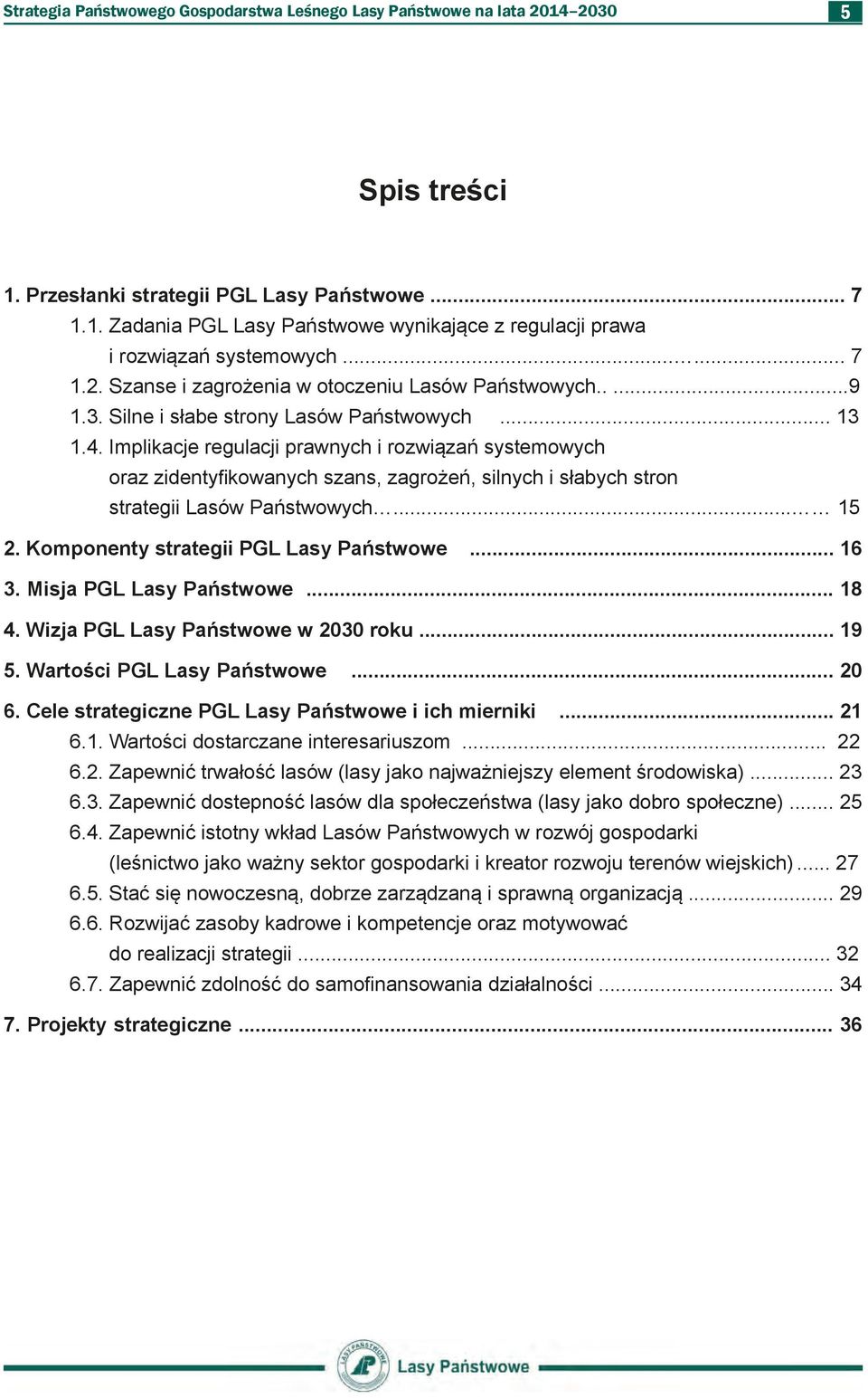 Implikacje regulacji prawnych i rozwiązań systemowych oraz zidentyfikowanych szans, zagrożeń, silnych i słabych stron strategii Lasów Państwowych... 15 2. Komponenty strategii PGL Lasy Państwowe.