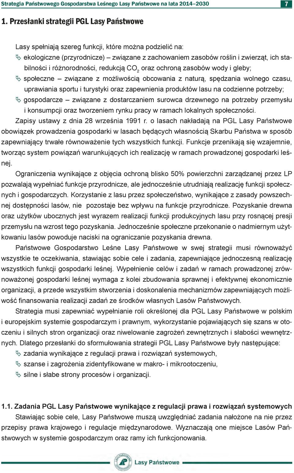 różnorodności, redukcją CO 2 oraz ochroną zasobów wody i gleby; ª ª społeczne związane z możliwością obcowania z naturą, spędzania wolnego czasu, uprawiania sportu i turystyki oraz zapewnienia