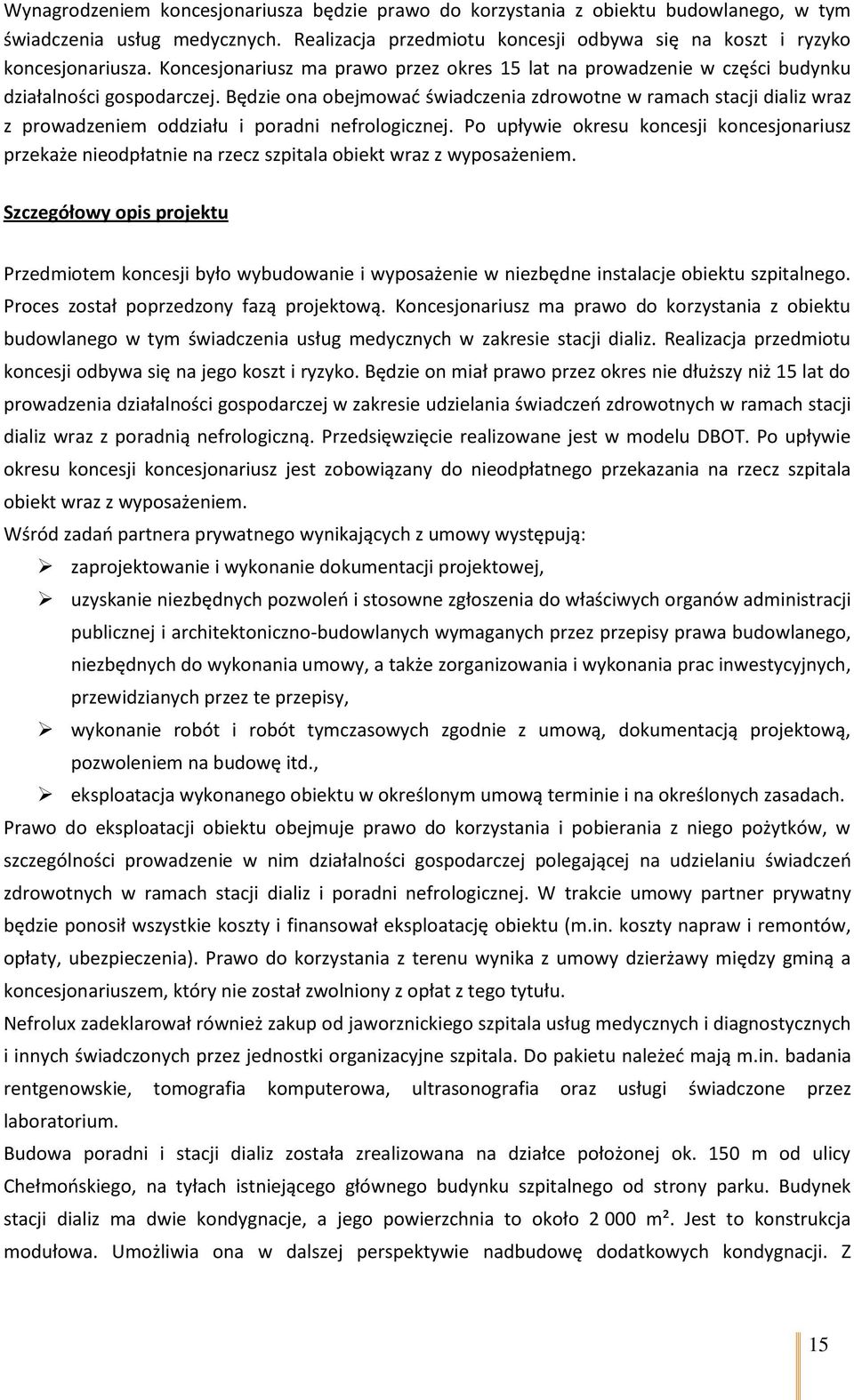 Będzie ona obejmować świadczenia zdrowotne w ramach stacji dializ wraz z prowadzeniem oddziału i poradni nefrologicznej.