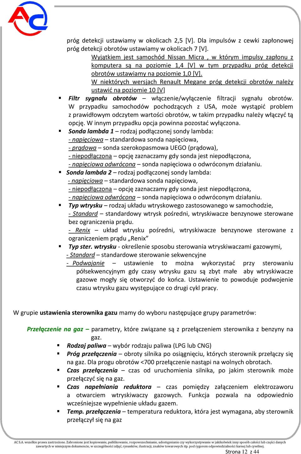 W niektórych wersjach Renault Megane próg detekcji obrotów należy ustawić na poziomie 10 [V] Filtr sygnału obrotów włączenie/wyłączenie filtracji sygnału obrotów.