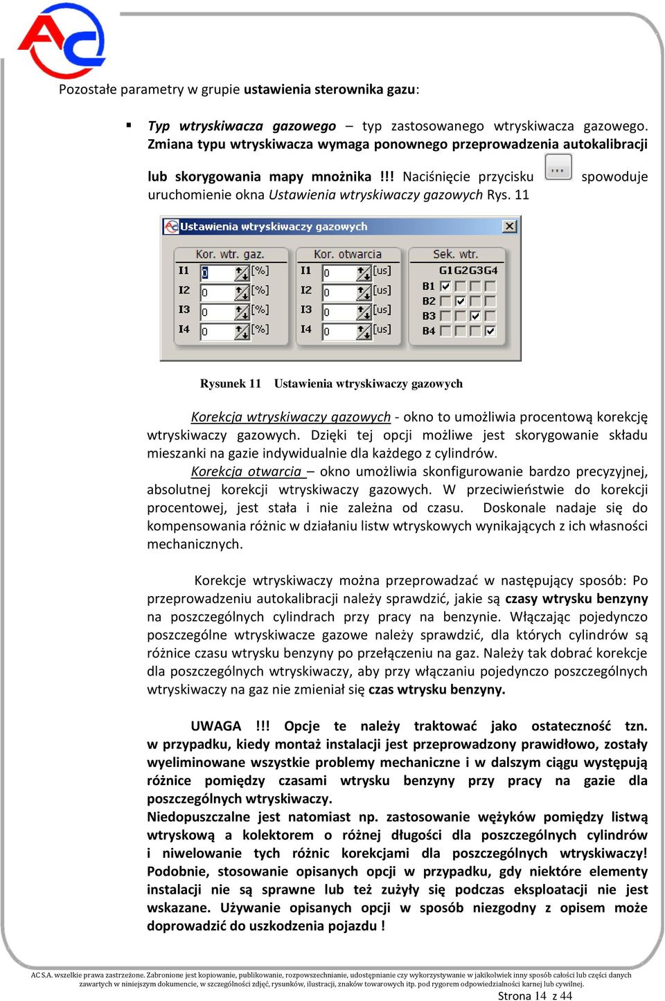 11 spowoduje Rysunek 11 Ustawienia wtryskiwaczy gazowych Korekcja wtryskiwaczy gazowych - okno to umożliwia procentową korekcję wtryskiwaczy gazowych.