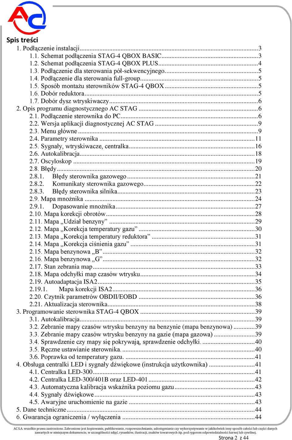 .. 9 2.3. Menu główne... 9 2.4. Parametry sterownika... 11 2.5. Sygnały, wtryskiwacze, centralka... 16 2.6. Autokalibracja... 18 2.7. Oscyloskop... 19 2.8. Błędy... 20 2.8.1. Błędy sterownika gazowego.