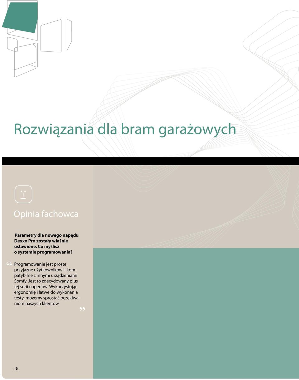 Programowanie jest proste, przyjazne użytkownikowi i kompatybilne z innymi urządzeniami Somfy.