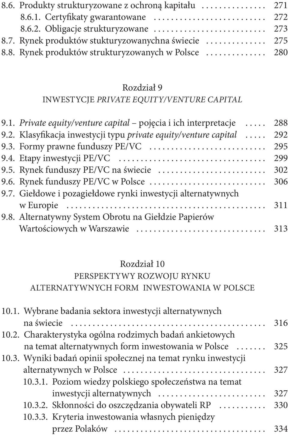 Private equity/venture capital pojęcia i ich interpretacje..... 288 9.2. Klasyfikacja inwestycji typu private equity/venture capital..... 292 9.3. Formy prawne funduszy PE/VC........................... 295 9.