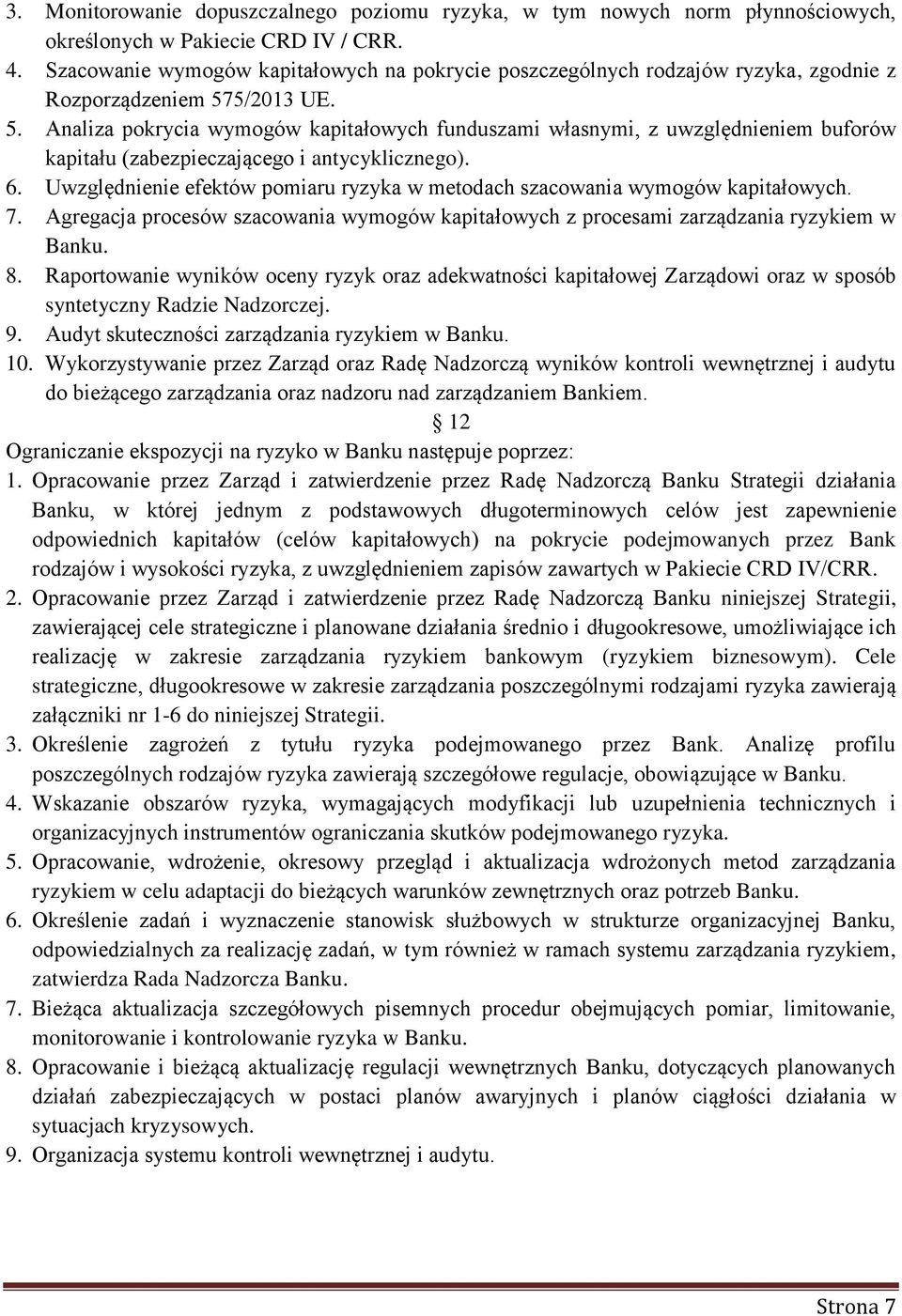 5/2013 UE. 5. Analiza pokrycia wymogów kapitałowych funduszami własnymi, z uwzględnieniem buforów kapitału (zabezpieczającego i antycyklicznego). 6.