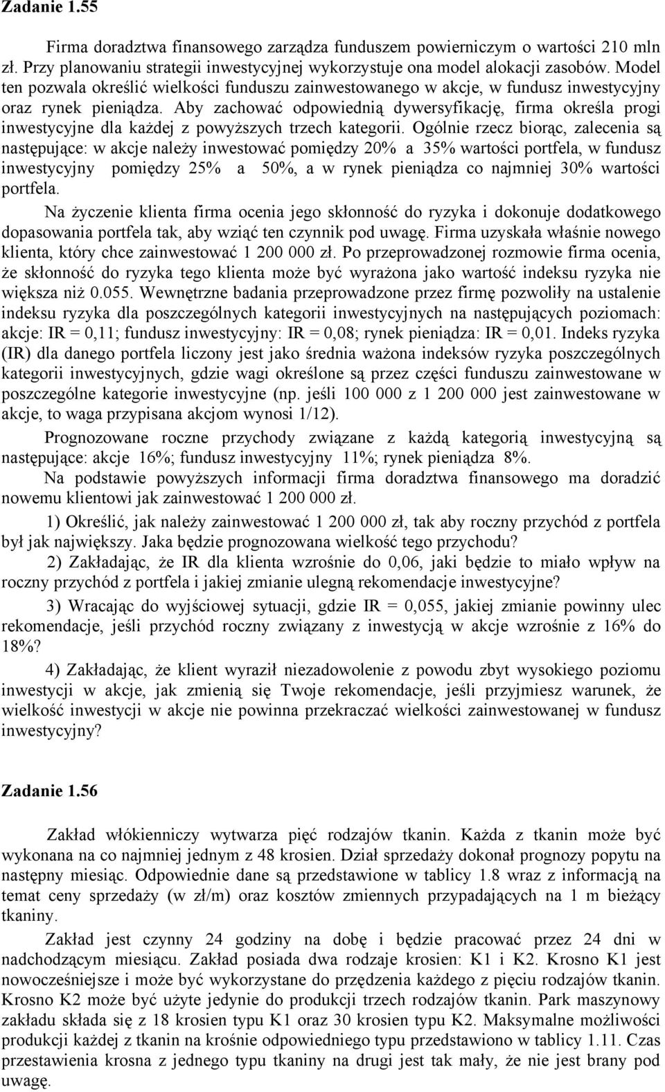 Aby zachować odpowiednią dywersyfikację, firma określa progi inwestycyjne dla każdej z powyższych trzech kategorii.