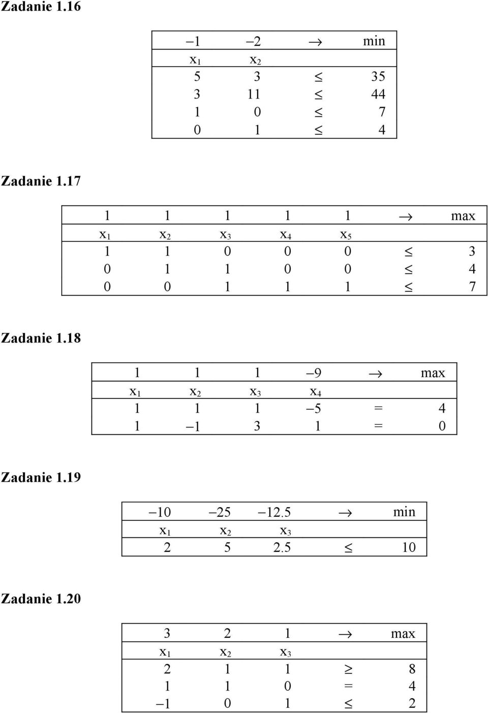 Zadanie 1.18 1 1 1 9 max x 4 1 1 1 5 = 4 1 1 3 1 = 0 Zadanie 1.