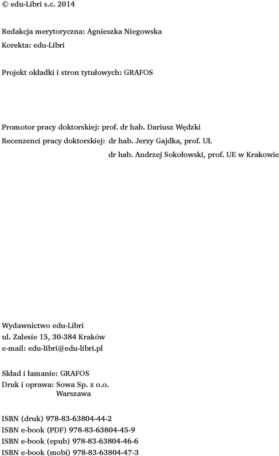 dr hab. Dariusz Wędzki Recenzenci pracy doktorskiej: dr hab. Jerzy Gajdka, prof. UŁ dr hab. Andrzej Sokołowski, prof.