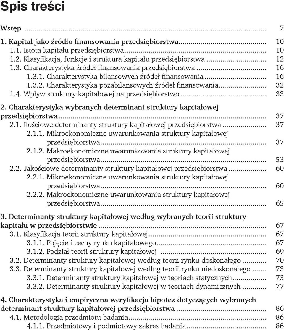 Wpływ struktury kapitałowej na przedsiębiorstwo... 33 2. Charakterystyka wybranych determinant struktury kapitałowej przedsiębiorstwa... 37 2.1.