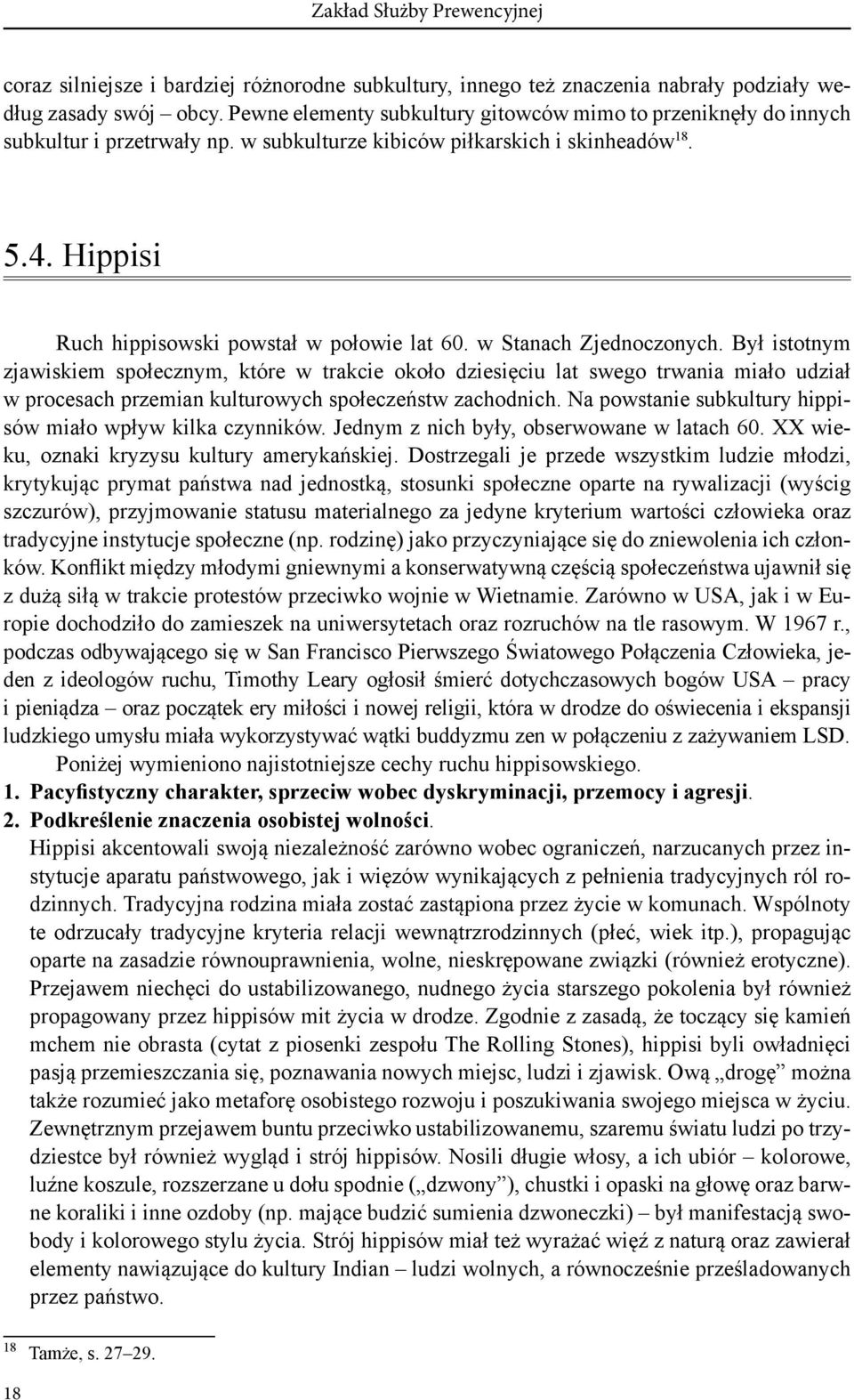 w Stanach Zjednoczonych. Był istotnym zjawiskiem społecznym, które w trakcie około dziesięciu lat swego trwania miało udział w procesach przemian kulturowych społeczeństw zachodnich.