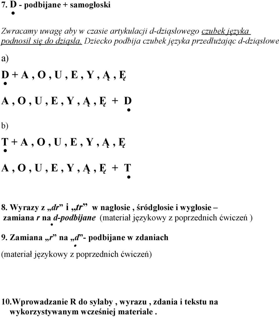 Y, Ą, Ę + T 8. Wyrazy z dr i tr w nagłosie, śródgłosie i wygłosie zamiana r na d-podbijane (materiał językowy z poprzednich ćwiczeń ) 9.