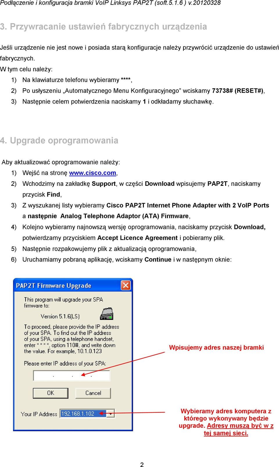 słuchawkę. 4. Upgrade oprogramowania Aby aktualizować oprogramowanie należy: 1) Wejść na stronę www.cisco.