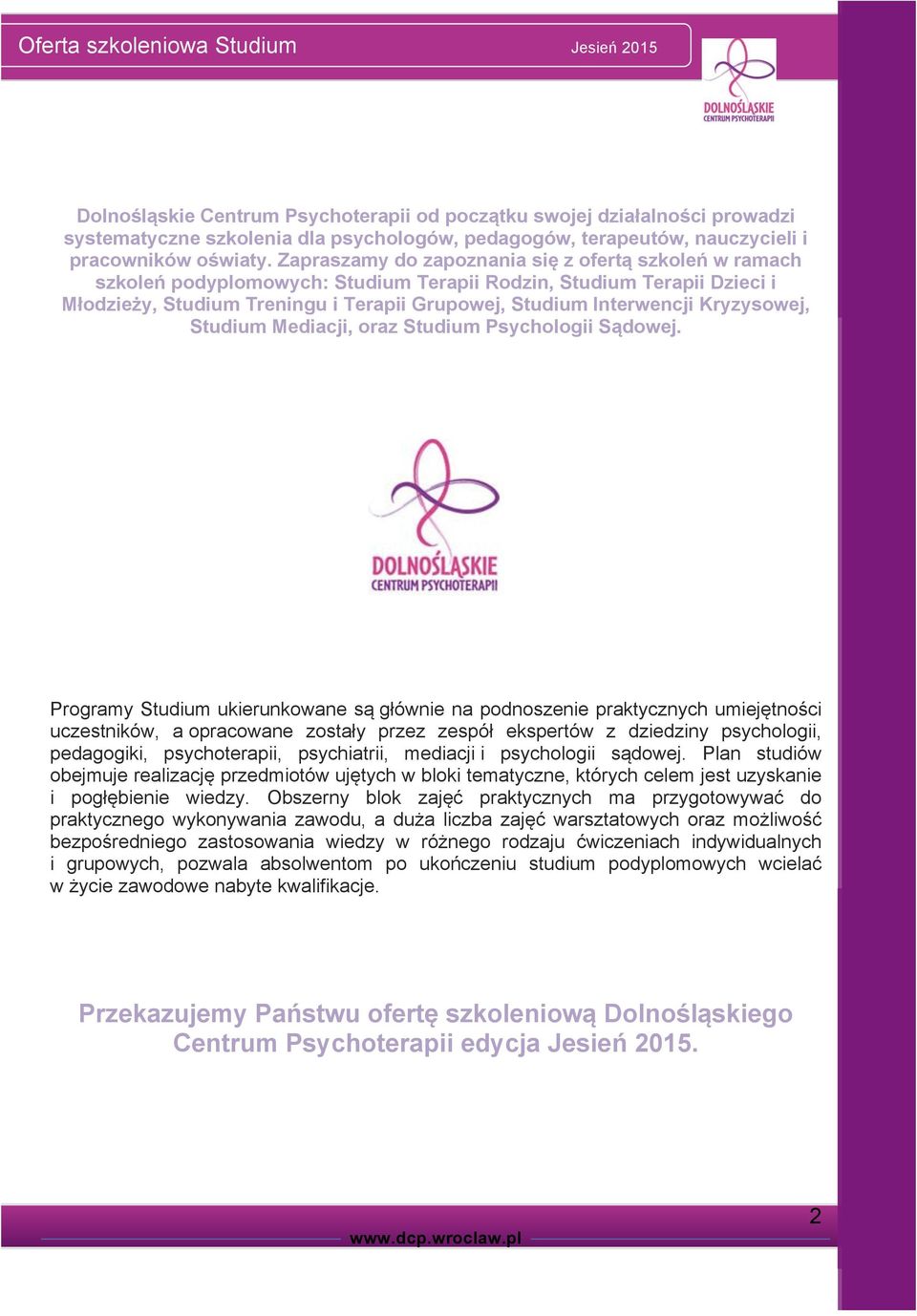 Kryzysowej, Studium Mediacji, oraz Studium Psychologii Sądowej.