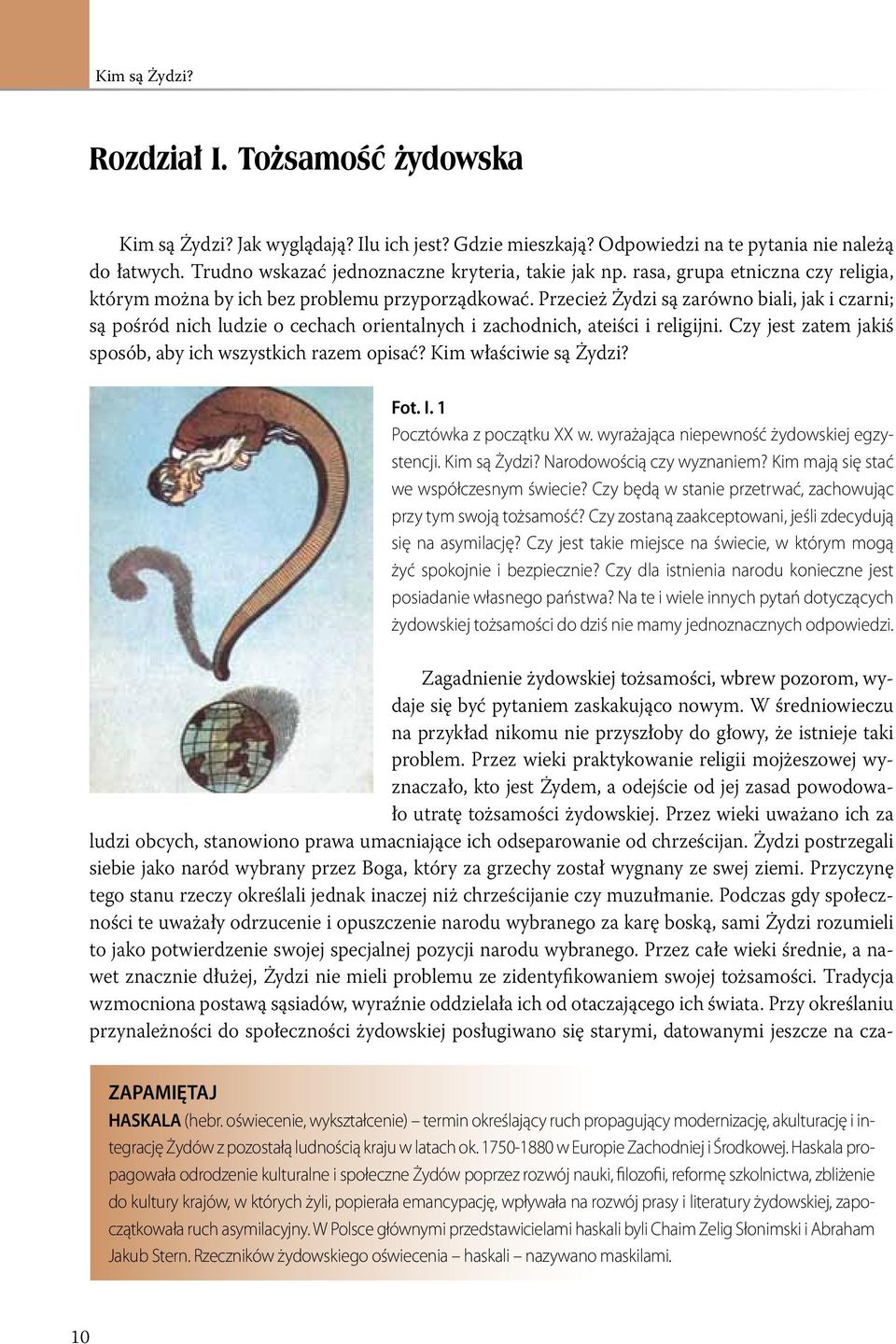 Przecież Żydzi są zarówno biali, jak i czarni; są pośród nich ludzie o cechach orientalnych i zachodnich, ateiści i religijni. Czy jest zatem jakiś sposób, aby ich wszystkich razem opisać?