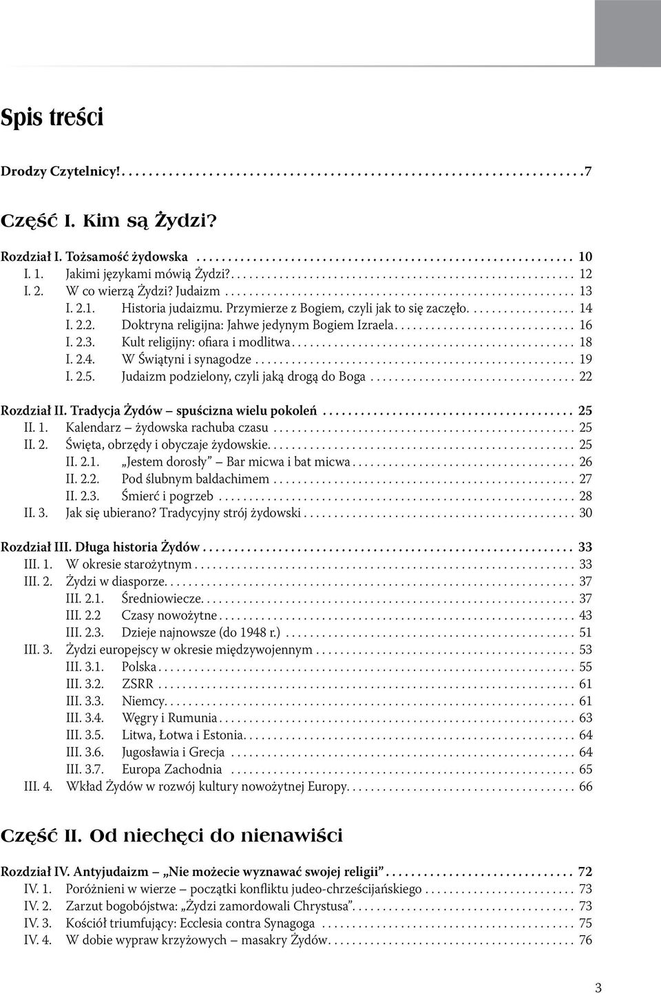 .. 19 I. 2.5. Judaizm podzielony, czyli jaką drogą do Boga... 22 Rozdział II. Tradycja Żydów spuścizna wielu pokoleń... 25 II. 1. Kalendarz żydowska rachuba czasu... 25 II. 2. Święta, obrzędy i obyczaje żydowskie.