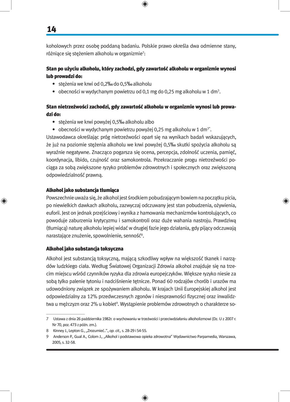 stężenia we krwi od 0,2 do 0,5 alkoholu obecności w wydychanym powietrzu od 0,1 mg do 0,25 mg alkoholu w 1 dm 3.