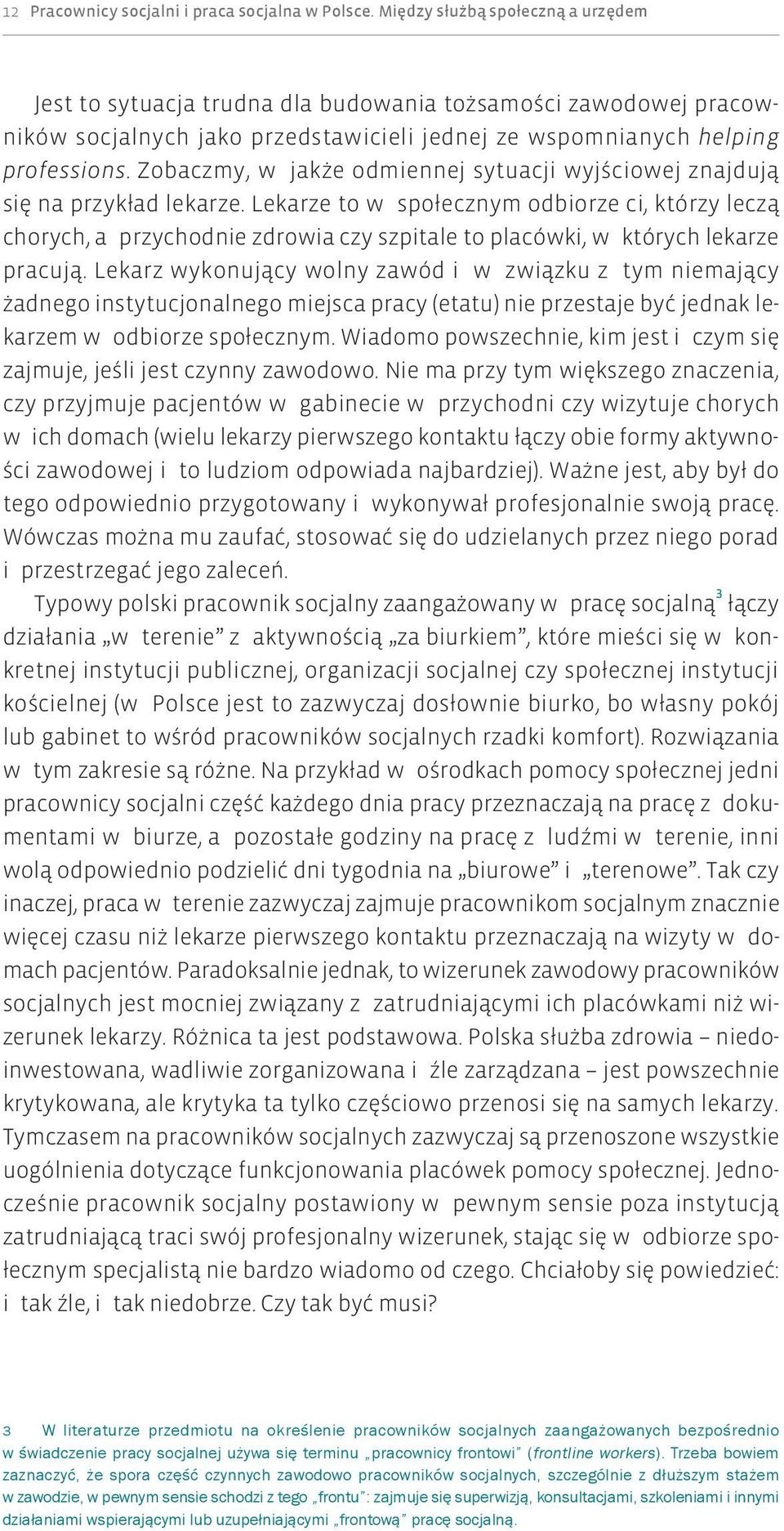 Zobaczmy, w jakże odmiennej sytuacji wyjściowej znajdują się na przykład lekarze.
