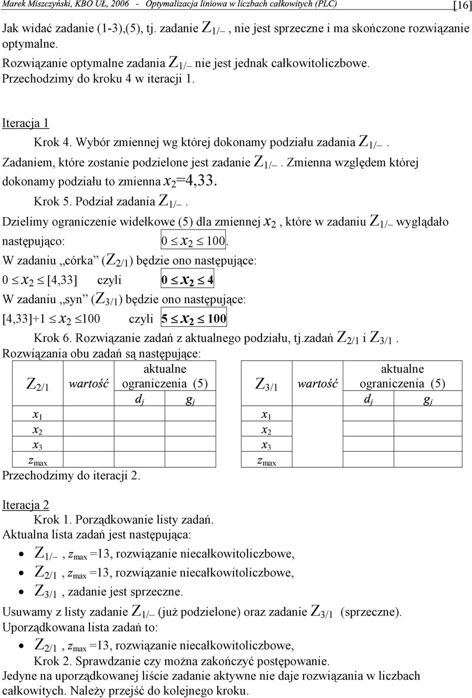 zadania Z / Dzielimy ograniczenie widełkowe (5) dla zmiennej które w zadaniu Z / wyglądało następująco: W zadaniu córka (Z / ) będzie ono następujące: [] czyli x W zadaniu syn (Z / ) będzie ono