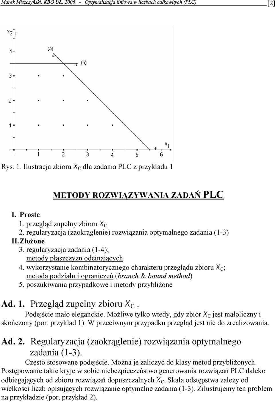 metody przybliżone Ad Przegląd zupełny zbioru X C Podejście mało eleganckie Możliwe tylko wtedy gdy zbiór X C jest małoliczny i skończony (por przykład ) W przeciwnym przypadku przegląd jest nie do