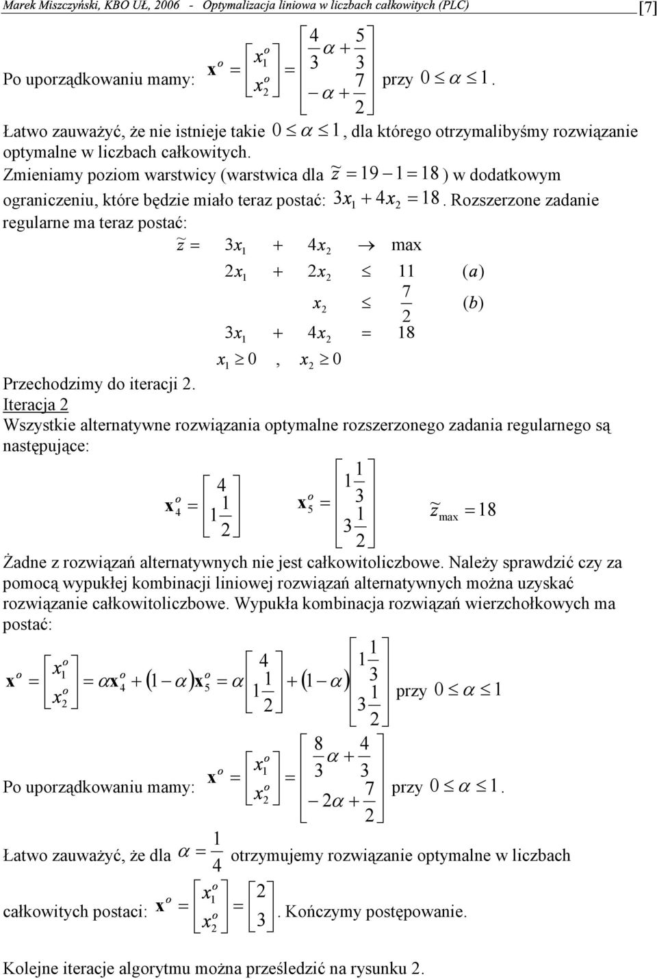 dla ~ 9 8 w dodatkowym ograniczeniu które będzie miało teraz postać: 8 Rozszerzone zadanie regularne ma teraz postać: ~ max ( ) 7 ( ) 8 Przechodzimy do iteracji Iteracja Wszystkie alternatywne